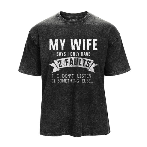 Men's My Wife Says I Only Have 2 Faults Washed T-Shirt